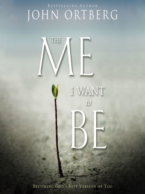 Title details for The Me I Want to Be by John Ortberg - Available